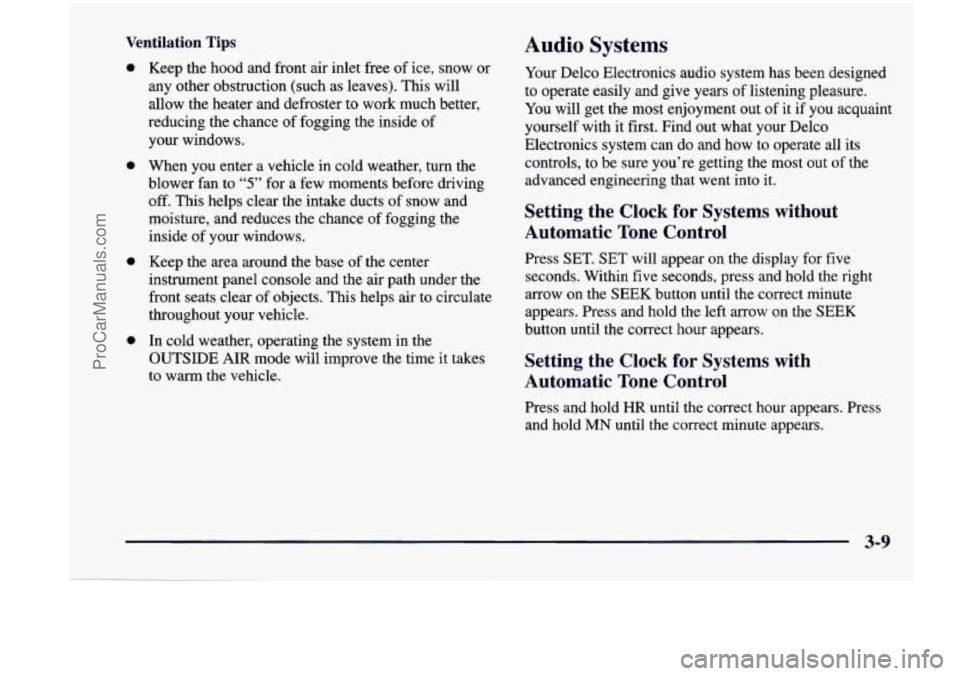CHEVROLET VENTURE 1998  Owners Manual Ventilation Tips 
0 
a 
0 
0 
Keep  the  hood  and front air  inlet  free of ice, snow  or 
any other  obstruction  (such  as  leaves).  This will 
allow  the  heater  and  defroster  to  work  much  