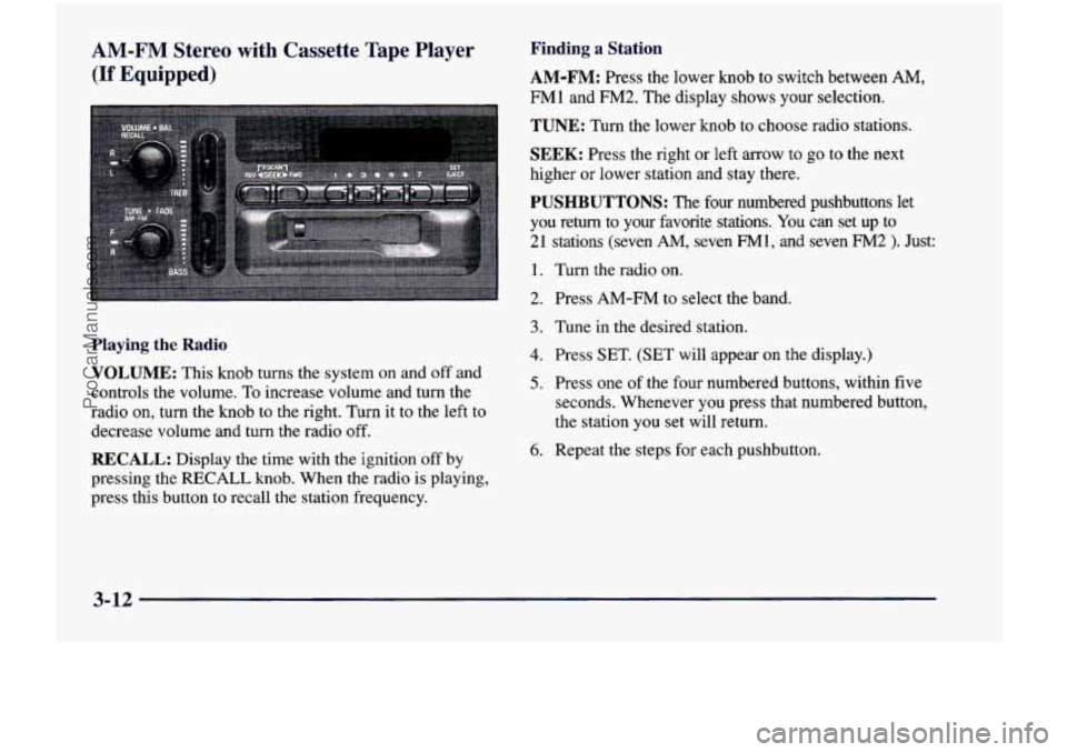 CHEVROLET VENTURE 1998  Owners Manual AM-FM Stereo  with  Cassette Tape Player 
(If Equipped) 
Playing the Radio 
VOLUME: This knob turns  the  system  on  and  off  and 
controls  the  volume.  To increase  volume  and  turn  the 
radio 