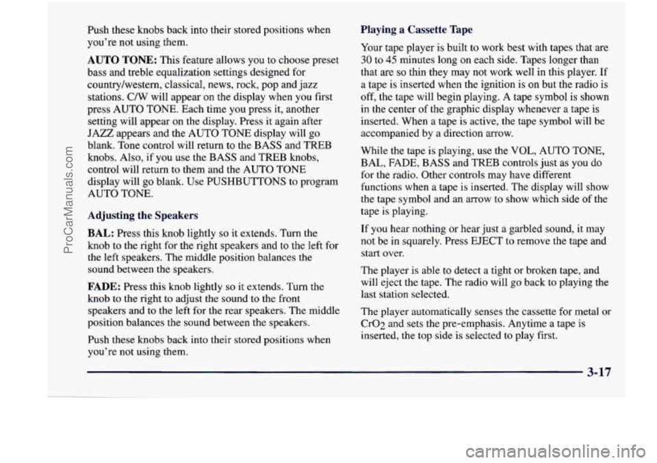 CHEVROLET VENTURE 1998  Owners Manual Push  these  knobs  back  into  their  stored  positions  when you’re  not  using  them. 
AUTO TONE: This feature  allows  you to choose  preset 
bass  and  treble  equalization  settings  designed 