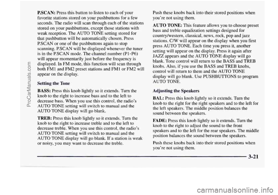 CHEVROLET VENTURE 1998  Owners Manual P.SCAN: Press  this  button to listen  to each  of your 
favorite  stations  stored  on your  pushbuttons  for  a  few 
seconds.  The radio  will  scan  through  each  of  the  stations 
stored  on  y