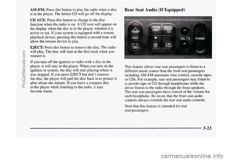 CHEVROLET VENTURE 1998  Owners Manual AM-FM: Press  this  button  to  play  the radio when  a  disc 
is  in  the  player.  The letters  CD will  go off  the  display. 
CD AUX: Press  this  button to change  to  the  disc 
function  when  