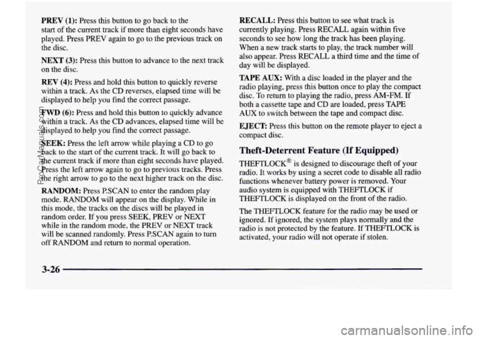 CHEVROLET VENTURE 1998  Owners Manual PREV (1): Press  this  button  to go back  to  the 
start 
of the  current  track  if  more  than  eight  seconds  have 
played.  Press  PREV  again  to  go  to the  previous  track  on 
the  disc. 
N
