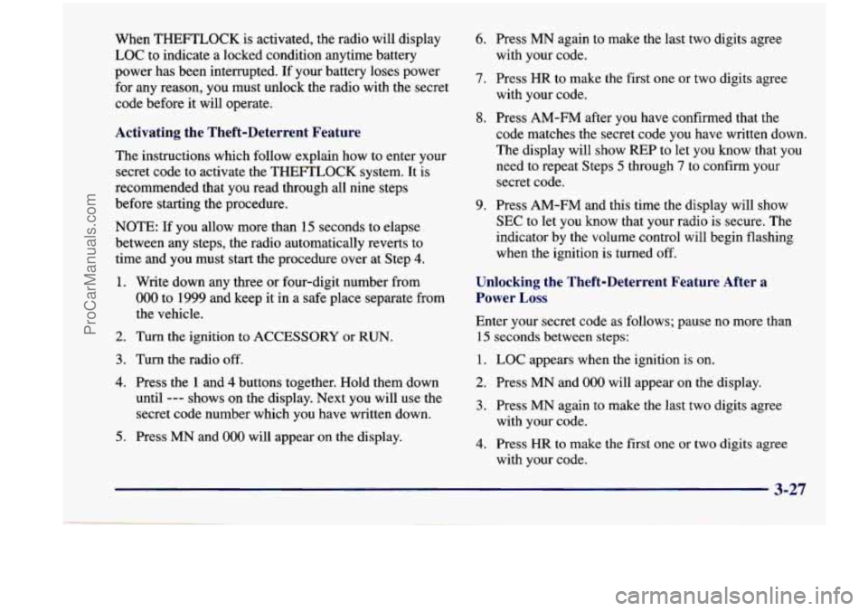 CHEVROLET VENTURE 1998  Owners Manual When  THEFTLOCK  is  activated,  the  radio  will  display 
LOC  to  indicate  a  locked condition  anytime battery 
power  has  been  interrupted.  If your  battery  loses  power 
for  any  reason,  