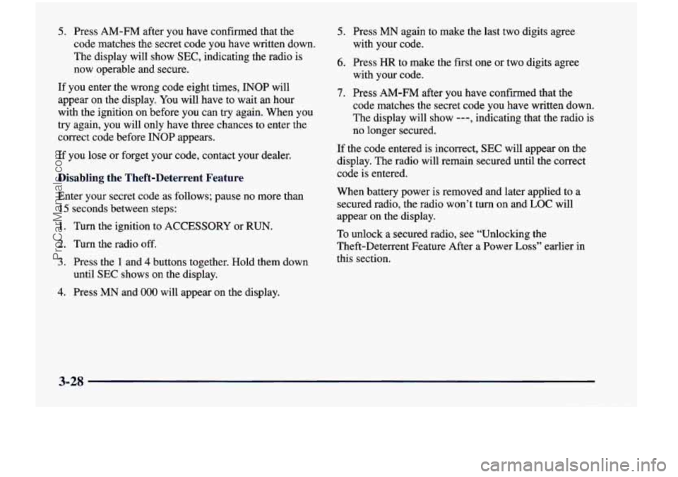 CHEVROLET VENTURE 1998  Owners Manual 5. Press  AM-FM  after  you  have  confirmed  that  the 
code  matches  the  secret  code you  have  written  down. 
The  display  will  show 
SEC, indicating  the  radio  is 
now  operable  and  secu
