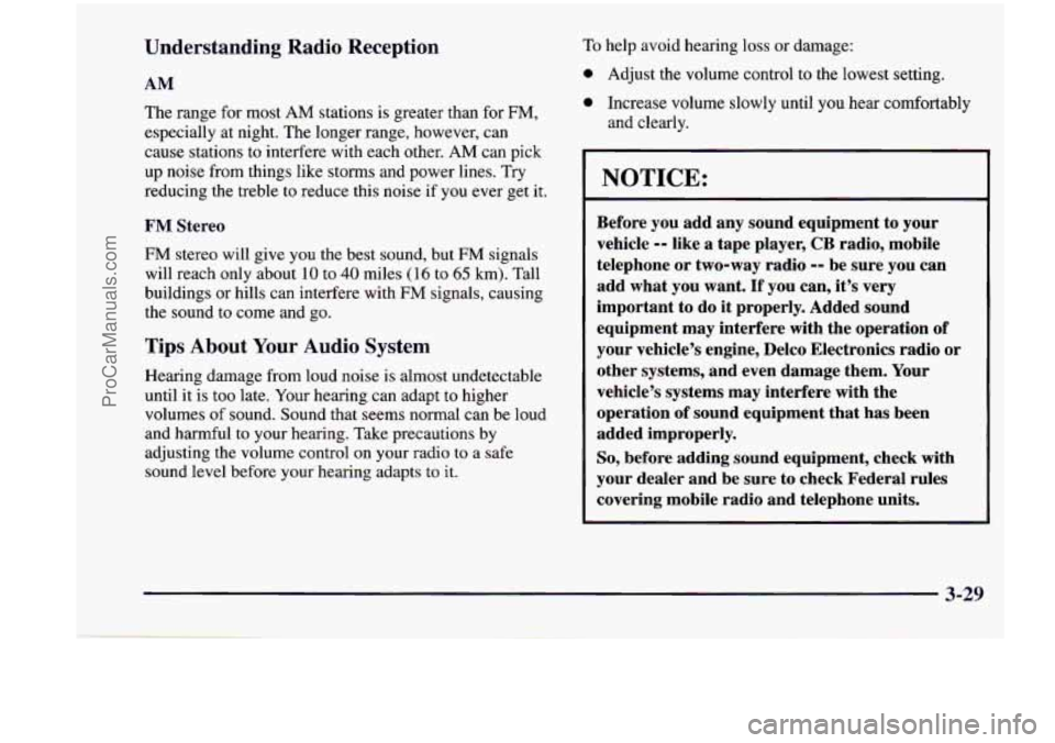 CHEVROLET VENTURE 1998  Owners Manual Understanding Radio Reception 
AM 
The range for most AM stations  is  greater  than  for FM, 
especially  at  night. The longer  range,  however,  can 
cause  stations  to  interfere  with  each othe