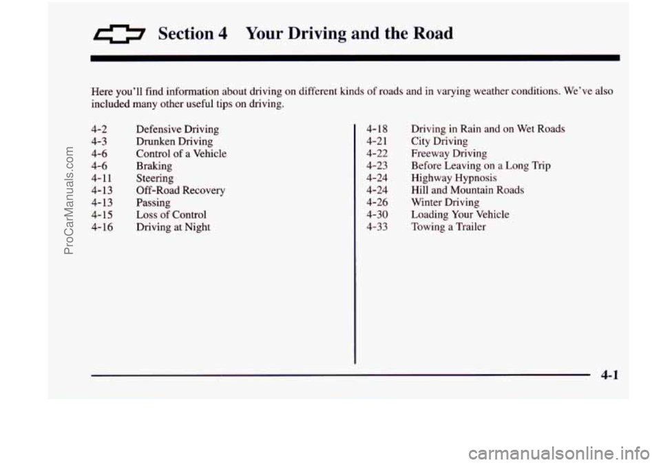 CHEVROLET VENTURE 1998  Owners Manual 0 Section 4 Your Driving and  the  Road 
Here you’ll  find information  about  driving  on different  kinds  of roads  and  in varying  weather  conditions.  We’ve  also 
included  many  other use