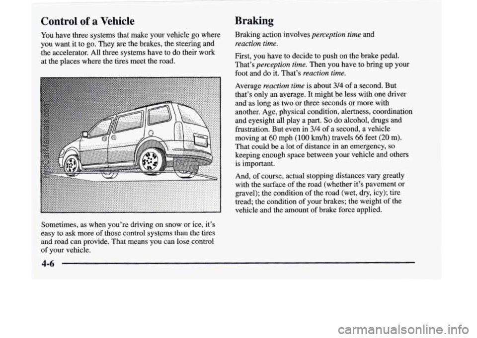 CHEVROLET VENTURE 1998  Owners Manual Control of a Vehicle 
You have three systems that make your vehicle go where 
you  want 
it: to go. They are the brakes, the steering and 
the accelerator. All three systems have  to  do their  work 
