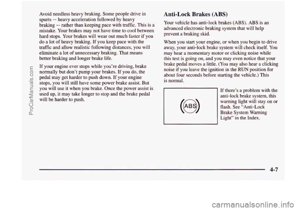 CHEVROLET VENTURE 1998  Owners Manual Avoid needless  heavy  braking.  Some people  drive  in 
spurts 
-- heavy  acceleration  followed by heavy 
braking 
-- rather  than  keeping pace  with  traffic.  This is a 
mistake.  Your brakes  ma