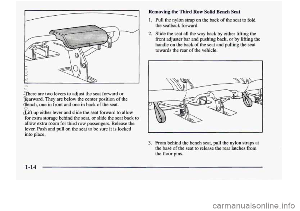 CHEVROLET VENTURE 1998 Owners Manual I__________) 1. Pull  the  nylon  strap on the  back of the  seat to fold 
Removing  the  Third Row Solid Bench Seat 
There  are  two  levers  to  adjust  the seat  forward  or 
rearward.  They  are  