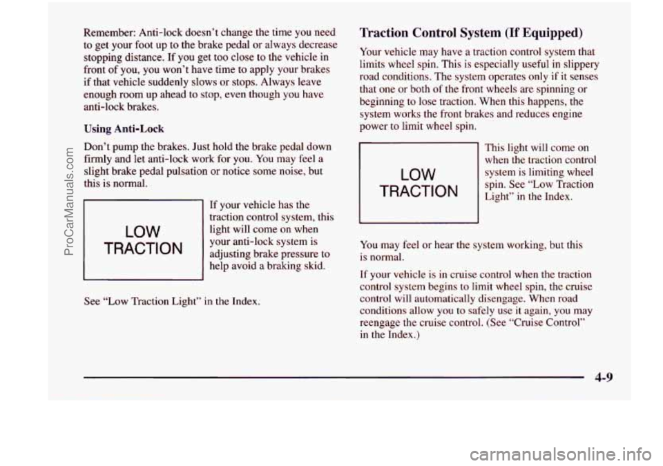 CHEVROLET VENTURE 1998  Owners Manual Remember:  Anti-lock  doesn’t change the time  you  need 
to  get  your  foot 
up to  the brake  pedal or always  decrease 
stopping  distance. 
If you get  too  close  to  the  vehicle  in 
front  