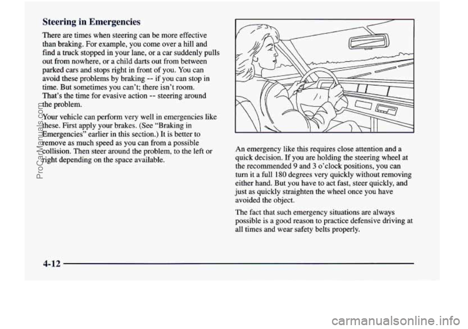 CHEVROLET VENTURE 1998  Owners Manual Steering  in  Emergencies 
There are times  when  steering  can be more  effective 
than  braking.  For  example, you come  over  a  hill  and 
find  a truck  stopped  in  your  lane,  or  a car  sudd