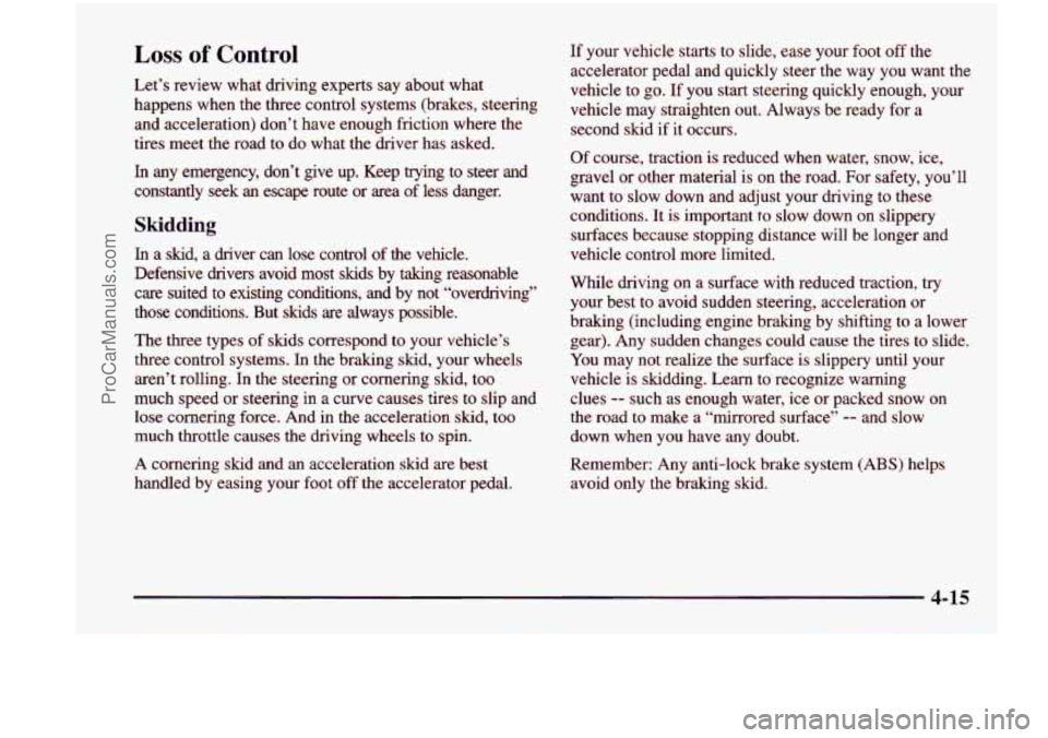CHEVROLET VENTURE 1998  Owners Manual Loss of Control 
Let’s  review  what  driving  experts  say about what 
happens  when the three  control  systems (brakes,  steering 
and  acceleration)  don’t  have enough friction where  the 
ti