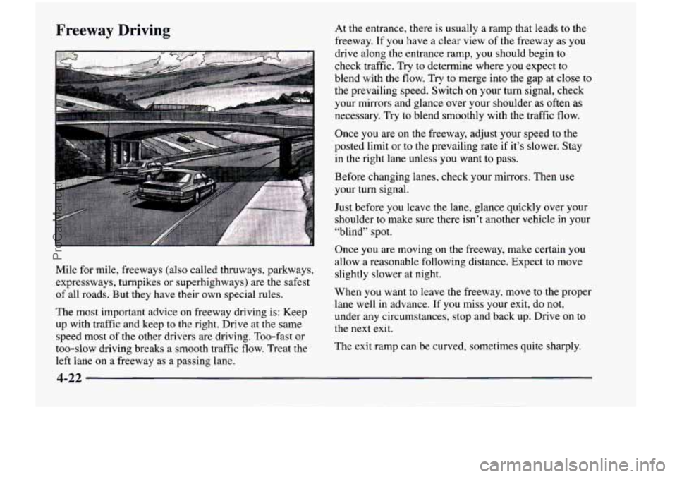 CHEVROLET VENTURE 1998  Owners Manual Freeway Driving 
Mile for mile,  freeways  (also  called  thruways,  parkways, 
expressways,  turnpikes  or superhighways)  are the  safest 
of  all  roads.  But  they  have  their  own  special  rule
