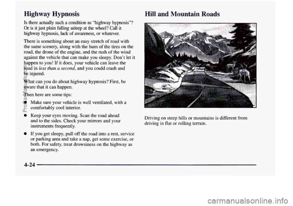 CHEVROLET VENTURE 1998  Owners Manual Highway  Hypnosis Hill and  Mountain  Roads 
happen  to you! If it  does,  your  vehicle  can  leave  the 
road  in 
less than  a second, and  you  could  crash  and 
be  injured. 
What  can  you 
do 