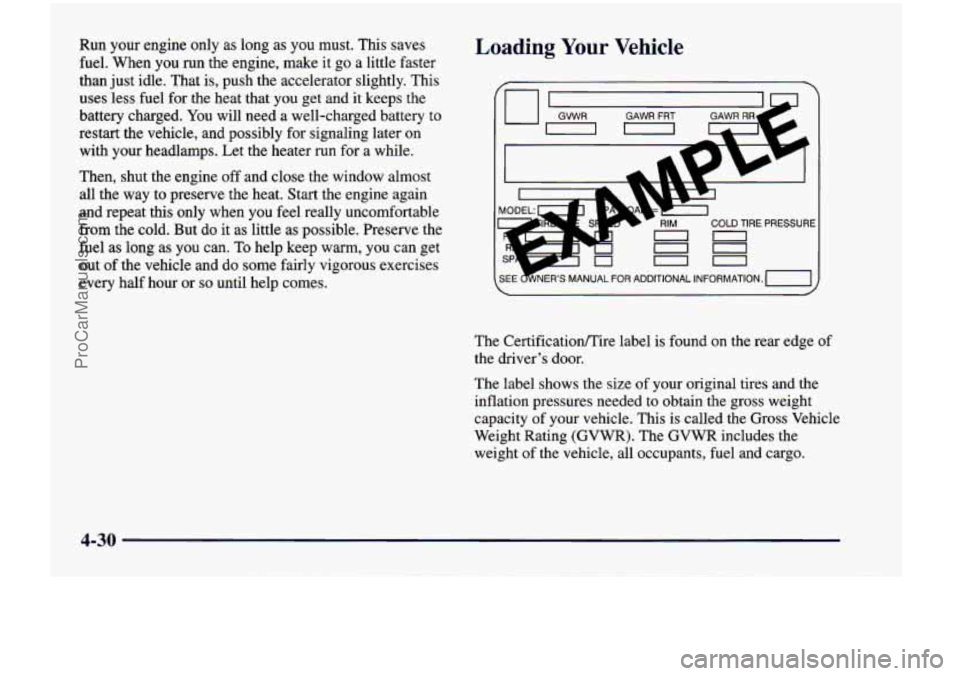 CHEVROLET VENTURE 1998 Owners Manual Run your engine only as long as you must. This saves
fuel. When you run the engine, make it go a little faster
than just idle. That is, push the accelerator slightly. This
us CHEVROLET VENTURE 1998 Owners Manual Run your engine only as long as you must. This saves
fuel. When you run the engine, make it go a little faster
than just idle. That is, push the accelerator slightly. This
us
