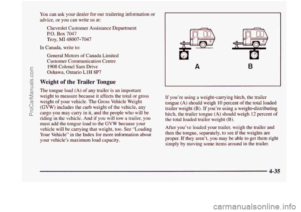 CHEVROLET VENTURE 1998 Owners Manual You can ask your dealer for our trailering information or
advice, or you can write us at:
Chevrolet Customer Assistance Department
P.O. Box 7047
Troy,
MI 48007-7047
In Canada, write CHEVROLET VENTURE 1998 Owners Manual You can ask your dealer for our trailering information or
advice, or you can write us at:
Chevrolet Customer Assistance Department
P.O. Box 7047
Troy,
MI 48007-7047
In Canada, write