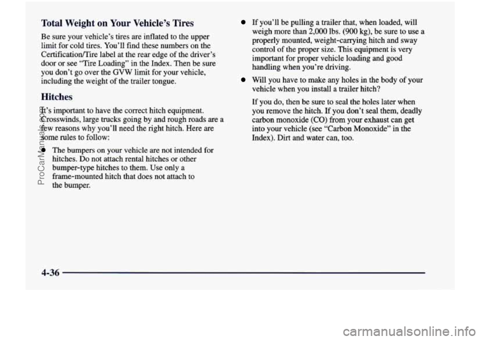 CHEVROLET VENTURE 1998 Owners Manual Total Weight on Your Vehicle’s Tires
Be sure your vehicle’s tires are inflated to the upper
limit for cold tires. You’ll find these numbers on the
Certificatioflire label CHEVROLET VENTURE 1998 Owners Manual Total Weight on Your Vehicle’s Tires
Be sure your vehicle’s tires are inflated to the upper
limit for cold tires. You’ll find these numbers on the
Certificatioflire label