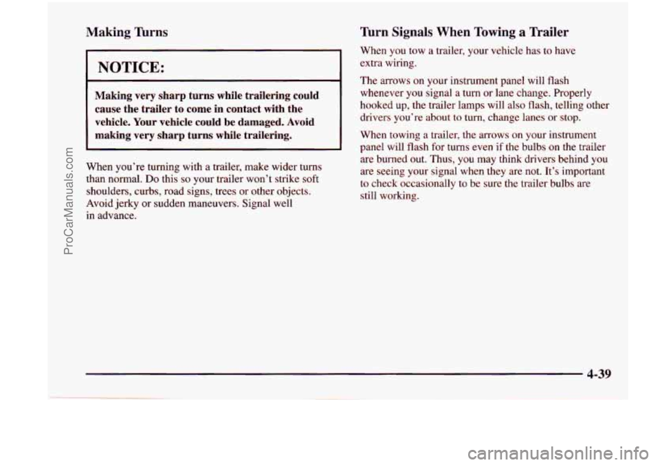CHEVROLET VENTURE 1998  Owners Manual Making nrns 
NOTICE: 
Making  very  sharp  turns  while  trailering  could 
cause  the  trailer 
to come  in  contact  with  the 
vehicle.  Your vehicle  could  be  damaged. 
Avoid 
making  very  shar