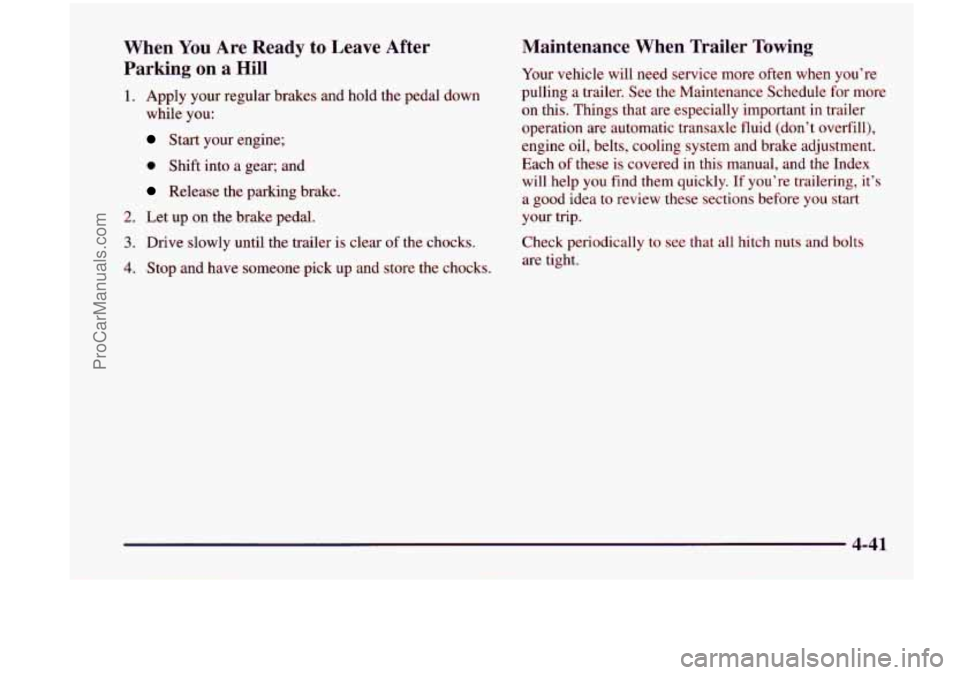 CHEVROLET VENTURE 1998  Owners Manual When You Are  Ready to Leave  After 
Parking 
on a  Hill 
1. Apply  your  regular  brakes  and  hold  the  pedal  down 
while  you: 
Start  your  engine; 
@ Shift  into a  gear;  and 
Release  the  pa