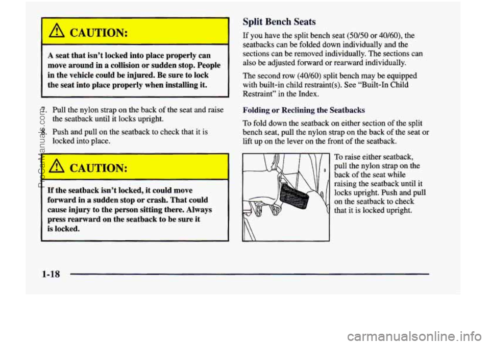 CHEVROLET VENTURE 1998  Owners Manual 1 Split Bench Seats 
A seat  that isn’t locked  into place  properly  can 
move  around  in 
a collision  or  sudden  stop.  People 
in  the  vehicle  could  be  injured.  Be sure  to  lock 
the 
se