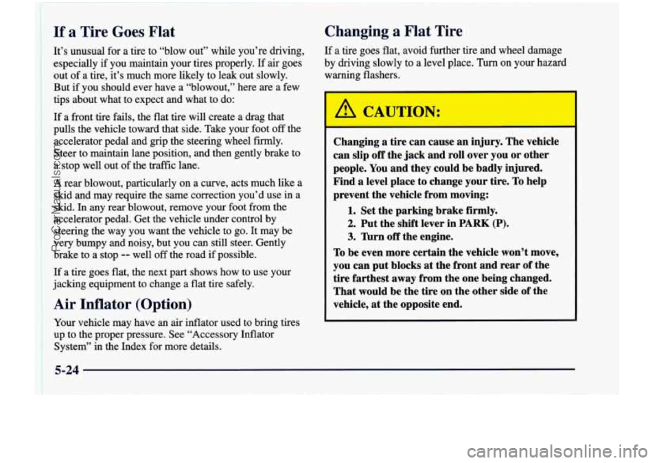 CHEVROLET VENTURE 1998  Owners Manual If a Tire Goes  Flat 
It’s  unusual  for a  tire  to  “blow  out”  while  you’re  driving, 
especially  if  you  maintain  your  tires  properly.  If 
air goes 
out  of a  tire,  it’s  much 