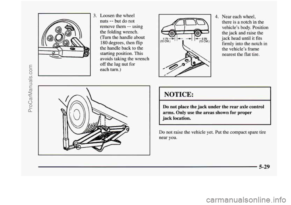 CHEVROLET VENTURE 1998  Owners Manual 3. Loosen  the  wheel 
nuts 
-- but do not 
remove  them 
-- using 
the  folding  wrench. 
(Turn the  handle  about 
180 degrees,  then  flip 
the  handle  back  to  the 
starting  position.  This 
av