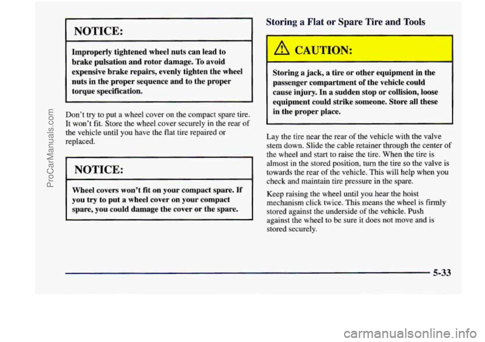 CHEVROLET VENTURE 1998  Owners Manual NOTICE: 
Improperly  tightened wheel nuts  can  lead  to 
brake  pulsation  and  rotor  damage. 
To avoid 
expensive  brake  repairs,  evenly tighten  the  wheel 
nuts  in  the  proper  sequence  and 