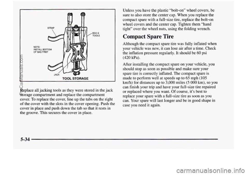 CHEVROLET VENTURE 1998 Owners Manual NOTE:
INSTALL
OF BAG , BOlTOM
.BAG & TOOLS
I TOOL STORAGE
Replace all jacking tools as they were stored in the jack
storage compartment and replace the compartment
cover. To repla CHEVROLET VENTURE 1998 Owners Manual NOTE:
INSTALL
OF BAG , BOlTOM
.BAG & TOOLS
I TOOL STORAGE
Replace all jacking tools as they were stored in the jack
storage compartment and replace the compartment
cover. To repla