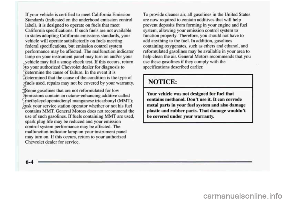 CHEVROLET VENTURE 1998 Owners Manual If your vehicle is certified to meet California Emission
Standards (indicated on the underhood emission control
label),
it is designed to operate on fuels that meet
California speci CHEVROLET VENTURE 1998 Owners Manual If your vehicle is certified to meet California Emission
Standards (indicated on the underhood emission control
label),
it is designed to operate on fuels that meet
California speci