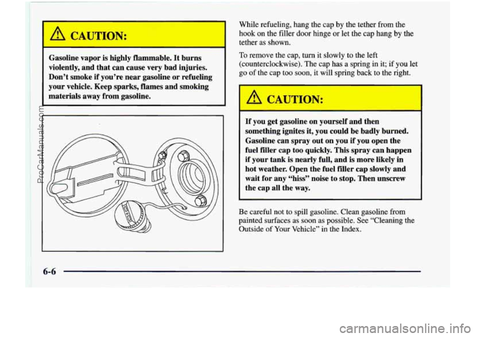 CHEVROLET VENTURE 1998  Owners Manual Gasoline vapor is highly flammable. It burns 
violently,  and  that  can  cause  very  bad  injuries. 
Don’t  smoke  if you’re  near gasoline  or refueling 
your  vehicle.  Keep sparks,  flames an