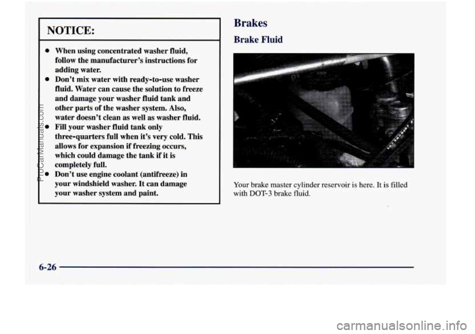 CHEVROLET VENTURE 1998  Owners Manual Brakes 
Brake Fluid 
0 
0 
0 
When  using concentrated  washer  fluid, 
follow  the  manufacturer’s  instructions  for 
adding  water. 
Don’t 
mix water  with ready-to-use  washer 
fluid.  Water  