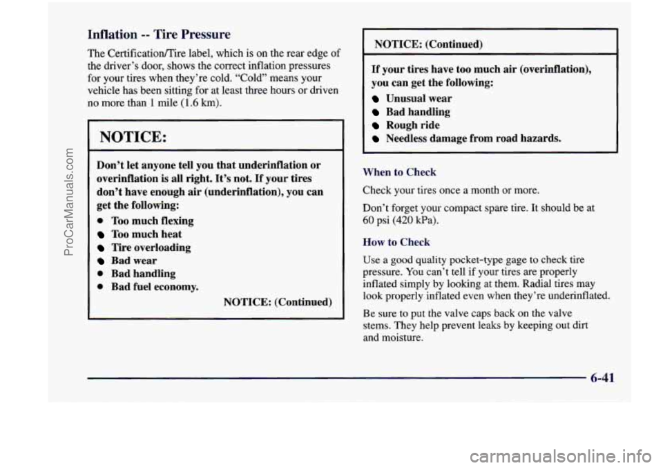 CHEVROLET VENTURE 1998 Owners Manual Inflation -- Tire Pressure
The Certificatioflire label, which is on the rear edge of
the driver’s door, shows the correct inflation pressures
for your tires when they’re cold. “ CHEVROLET VENTURE 1998 Owners Manual Inflation -- Tire Pressure
The Certificatioflire label, which is on the rear edge of
the driver’s door, shows the correct inflation pressures
for your tires when they’re cold. “