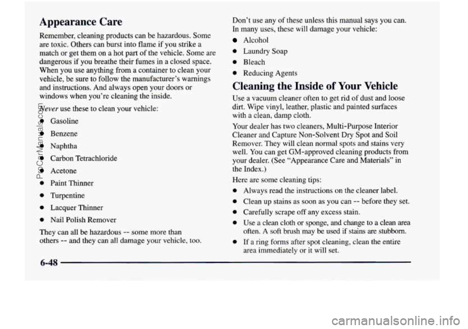 CHEVROLET VENTURE 1998 Owners Manual Appearance Care
Remember, cleaning products can be hazardous. aome
are toxic. Others can burst into flame if you strike a
match or get them on a hot part of the vehicle. Some are
CHEVROLET VENTURE 1998 Owners Manual Appearance Care
Remember, cleaning products can be hazardous. aome
are toxic. Others can burst into flame if you strike a
match or get them on a hot part of the vehicle. Some are