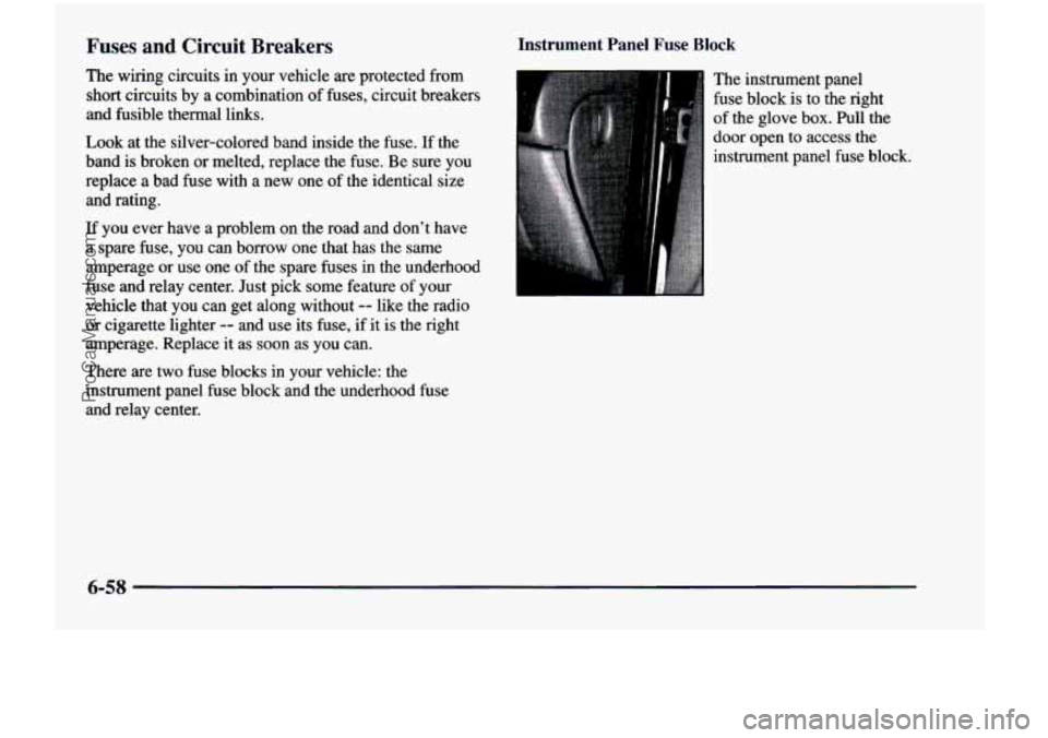CHEVROLET VENTURE 1998 Owners Manual Fuses and Circuit Breakers
The wiring circuits in your vehicle are protected from
short circuits by a combination of fuses, circuit breakers
and fusible thermal links.
Look at the CHEVROLET VENTURE 1998 Owners Manual Fuses and Circuit Breakers
The wiring circuits in your vehicle are protected from
short circuits by a combination of fuses, circuit breakers
and fusible thermal links.
Look at the