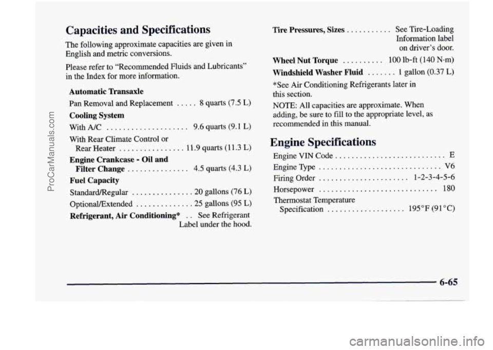 CHEVROLET VENTURE 1998 Owners Manual Capacities and Specifications
The following approximate capacities are given in
English and metric conversions.
Please refer to “Recommended Fluids and Lubricants”
in the Index fo CHEVROLET VENTURE 1998 Owners Manual Capacities and Specifications
The following approximate capacities are given in
English and metric conversions.
Please refer to “Recommended Fluids and Lubricants”
in the Index fo