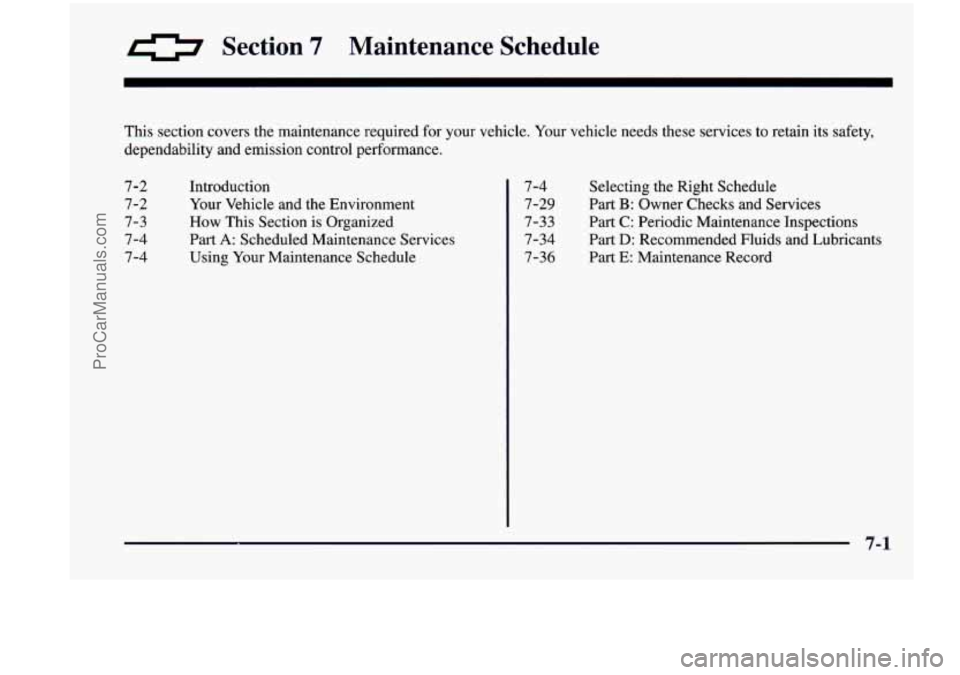 CHEVROLET VENTURE 1998 Owners Manual 0 Section 7 Maintenance Schedule
This section covers the maintenance required for your vehicle. Your vehicle needs these services to retain its safety,
dependability and emission contro CHEVROLET VENTURE 1998 Owners Manual 0 Section 7 Maintenance Schedule
This section covers the maintenance required for your vehicle. Your vehicle needs these services to retain its safety,
dependability and emission contro