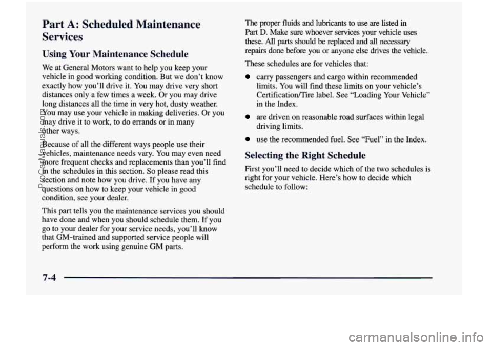 CHEVROLET VENTURE 1998 Owners Manual Part A: Scheduled Maintenance
Services
Using Your Maintenance Schedule
We at General Motors want to help you keep your
vehicle in good working condition. But
we don’t know
exac CHEVROLET VENTURE 1998 Owners Manual Part A: Scheduled Maintenance
Services
Using Your Maintenance Schedule
We at General Motors want to help you keep your
vehicle in good working condition. But
we don’t know
exac
