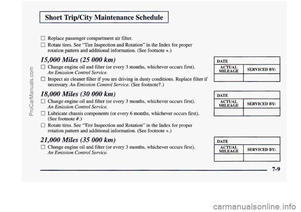 CHEVROLET VENTURE 1998 Owners Manual I Short  Trip/City  Maintenance  Schedule I 
0 Replace passenger compartment air  filter. 
0 Rotate tires. See “Tire  Inspection  and  Rotation” in  the  Index  for proper 
rotation  pattern  and 