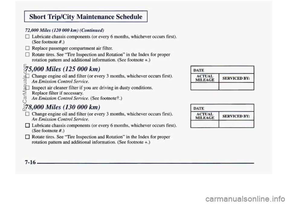 CHEVROLET VENTURE 1998 Owners Manual I Short TripKity Maintenance Schedule I
72,000 Miles (120 000 km) (Continued)
0 Lubricate chassis components (or every 6 months, whichever occurs first),
0 Replace passenger compartment CHEVROLET VENTURE 1998 Owners Manual I Short TripKity Maintenance Schedule I
72,000 Miles (120 000 km) (Continued)
0 Lubricate chassis components (or every 6 months, whichever occurs first),
0 Replace passenger compartment