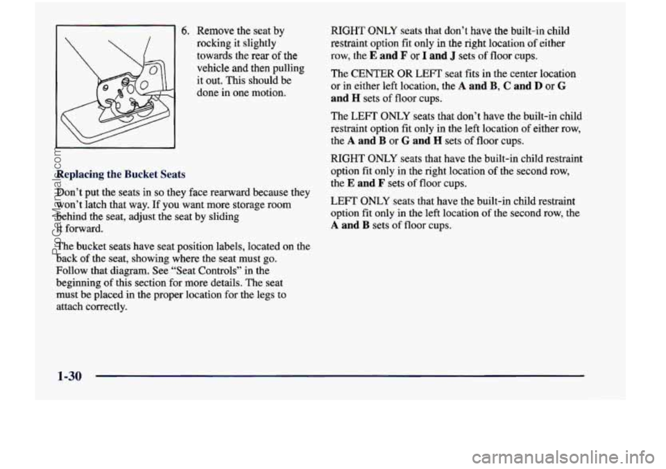 CHEVROLET VENTURE 1998 Service Manual 6. Remove the seat by
rocking it slightly
towards the rear
of the
vehicle and then pulling
it out. This should be
done
in one motion.
Replacing the Bucket Seats
Don’t put th CHEVROLET VENTURE 1998 Service Manual 6. Remove the seat by
rocking it slightly
towards the rear
of the
vehicle and then pulling
it out. This should be
done
in one motion.
Replacing the Bucket Seats
Don’t put th