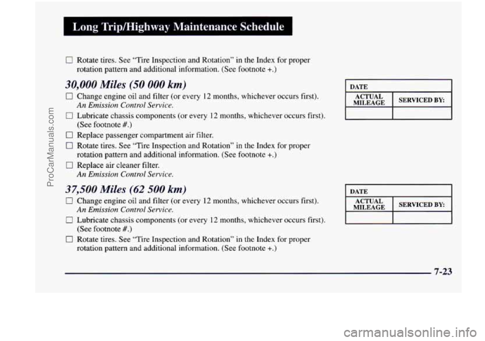 CHEVROLET VENTURE 1998  Owners Manual I Long  Tripmighway  Maintenance Schedule I 
0 Rotate tires. See “Tire  Inspection  and  Rotation”  in  the  Index  for proper 
rotation  pattern  and  additional  information.  (See footnote 
+.)