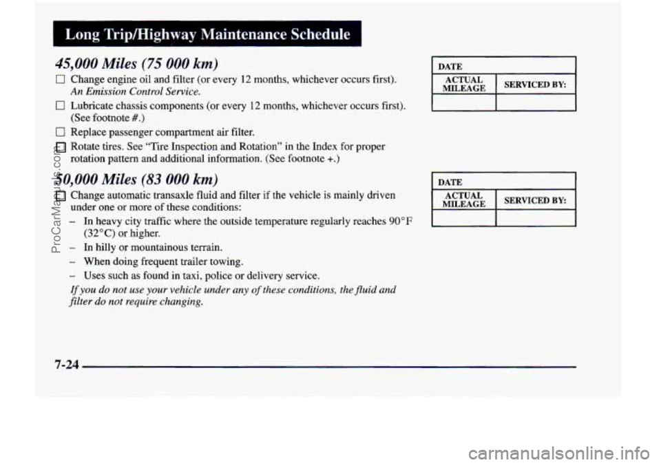 CHEVROLET VENTURE 1998  Owners Manual I Long  TripMighway  Maintenance Schedule I 
45,000 Miles (75 000 km) 
0 Change engine oil  and filter (or  every 12 months,  whichever  occurs  first). 
An Emission  Control Service. 
0 Lubricate  ch