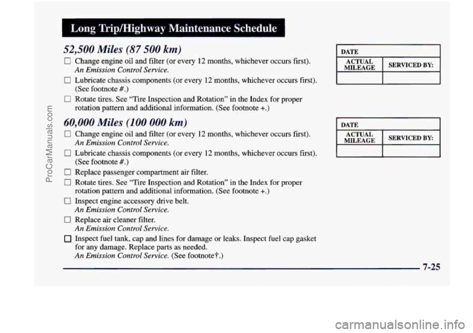 CHEVROLET VENTURE 1998  Owners Manual I Long Tripmighway  Maintenance  Schedule I 
52,500 Miles (87 500 km) 
0 Change engine oil  and filter (or every 12 months,  whichever  occurs  first). 
0 Lubricate  chassis components  (or every 12 m