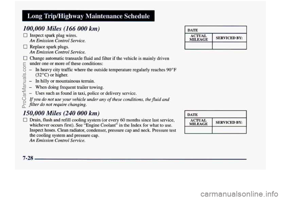 CHEVROLET VENTURE 1998 Owners Manual I Long Tripmfghway Maintenance Schedule I
100,000 Miles (166 000 km)
0 Inspect spark plug wires.
0 Replace spark plugs.
0 Change automatic transaxle fluid and filter if the vehicle is m CHEVROLET VENTURE 1998 Owners Manual I Long Tripmfghway Maintenance Schedule I
100,000 Miles (166 000 km)
0 Inspect spark plug wires.
0 Replace spark plugs.
0 Change automatic transaxle fluid and filter if the vehicle is m