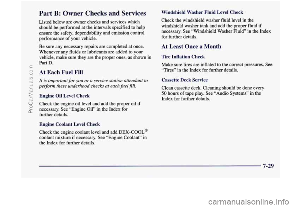 CHEVROLET VENTURE 1998  Owners Manual Part B: Owner Checks and Services 
Listed  below are owner checks  and  services  which 
should  be  performed  at  the intervals  specified  to  help 
ensure  the  safety,  dependability  and emissio