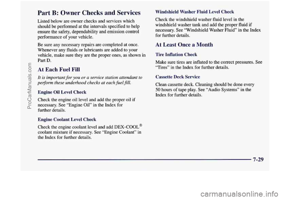 CHEVROLET VENTURE 1998 Owners Manual Part B: Owner Checks and Services
Listed below are owner checks and services which
should be performed at the intervals specified to help
ensure the safety, dependability and emissio CHEVROLET VENTURE 1998 Owners Manual Part B: Owner Checks and Services
Listed below are owner checks and services which
should be performed at the intervals specified to help
ensure the safety, dependability and emissio