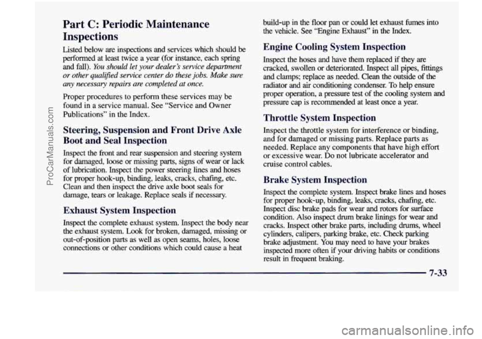 CHEVROLET VENTURE 1998 Owners Manual Part C: Periodic Maintenance
Inspections
Listed below are inspections and services which should be
performed at least twice a year (for instance, each spring
and fall).
You sho CHEVROLET VENTURE 1998 Owners Manual Part C: Periodic Maintenance
Inspections
Listed below are inspections and services which should be
performed at least twice a year (for instance, each spring
and fall).
You sho