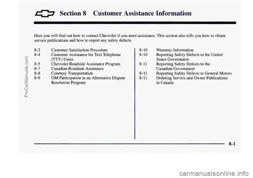 CHEVROLET VENTURE 1998  Owners Manual Section 8 Customer  Assistance  Information 
Here  you  will find out how  to  contact  Chevrolet if you  need  assistance.  This  section  also  tells  you  how  to  obtain\
 
service  publications  