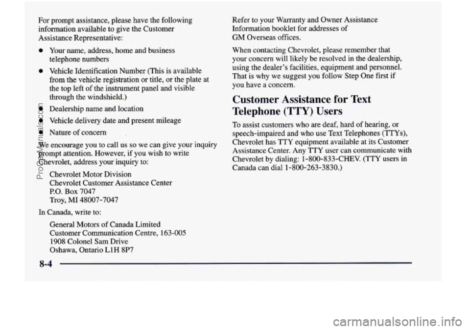 CHEVROLET VENTURE 1998  Owners Manual For  prompt  assistance,  please  have  the  following 
information  available  to  give  the  Customer 
Assistance  Representative: 
0 
0 
0 
0 
0 
Your name,  address,  home  and  business 
telephon