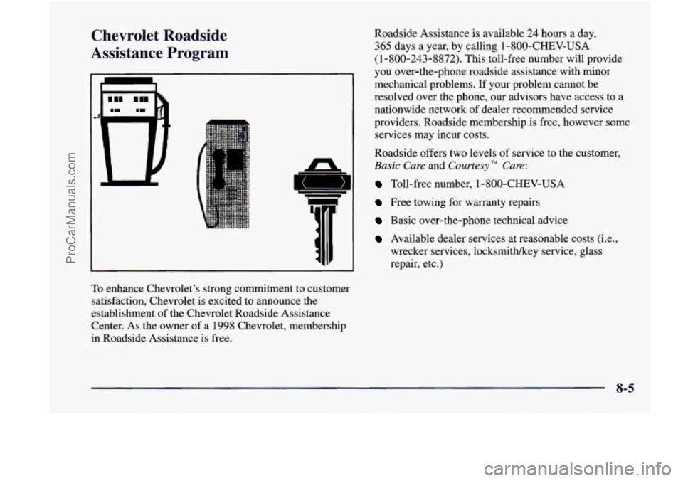 CHEVROLET VENTURE 1998 Owners Manual Chevrolet Roadside
Assistance Program
To enhance Chevrolet’s strong commitment to customer
satisfaction, Chevrolet is excited to announce the
establishment of the Chevrolet Roads CHEVROLET VENTURE 1998 Owners Manual Chevrolet Roadside
Assistance Program
To enhance Chevrolet’s strong commitment to customer
satisfaction, Chevrolet is excited to announce the
establishment of the Chevrolet Roads